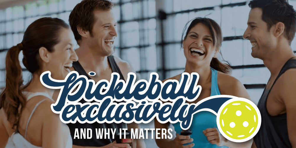 Pickleball Exclusively – And Why it Matters